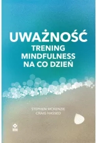 Uważność. Trening mindfulness na co dzień