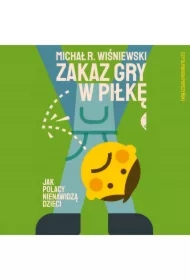 Zakaz gry w piłkę. Jak Polacy nienawidzą dzieci