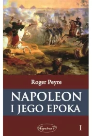 Napoleon i jego epoka. Tom 1