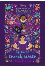 Opowieść trzech sióstr. Disney Nasze magiczne Encanto