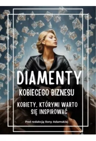 Diamenty Kobiecego Biznesu. Kobiety, którymi warto się inspirować