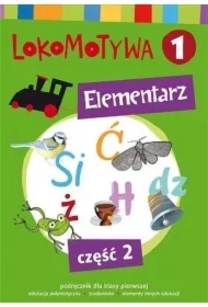 Lokomotywa 1. Elementarz. Podręcznik dla klasy pierwszej do edukacji polonistycznej i środowiska z elementami innych edukacji. Część 2