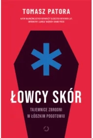 Łowcy skór. Tajemnice zbrodni w łódzkim pogotowiu
