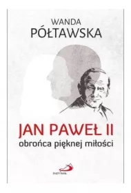 Jan Paweł II obrońca pięknej miłości