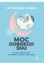 Moc dobrego snu. Jak spać, by być bardziej szczęśliwym, zdrowym i wypoczętym