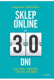 Sklep online w 30 dni. Zaplanuj, uruchom i zacznij zarabiać