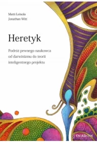 Heretyk. Podróż pewnego naukowca od darwinizmu do teorii inteligentnego projektu