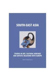 South-East Asia. Studies in Art, Cultural Heritage and Artistic Relations with Europe