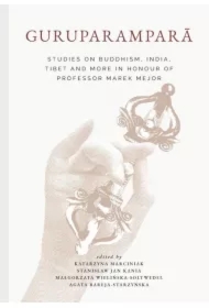 Guruparampar?. Studies on Buddhism, India, Tibet and More in Honour of Professor Marek Mejor