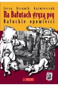 Na Bałutach gryzą psy. Bałuckie opowieści