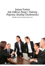 Jak Odkryć Pasję i Talenty Poprzez Analizę Osobowości