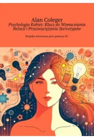 Psychologia Kobiet: Klucz do Wzmacniania Relacji i Przezwyciężania Stereotypów