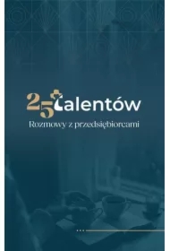 25 talentów. Rozmowy z przedsiębiorcami