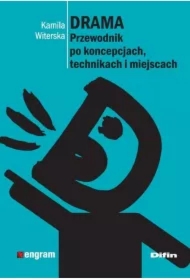 Drama. Przewodnik po koncepcjach, technikach i miejscach