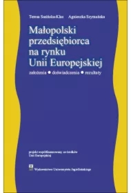 Małopolski przedsiębiorca na rynku Unii Europejskiej. Założenia - doświadczenia - rezultaty