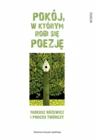 Pokój, w którym robi się poezję. Tadeusz Różewicz i proces twórczy