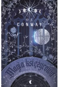 Magia księżycowa. Mity, zaklęcia, przepisy i rytuały