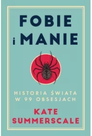 Fobie i manie. Historia świata w 99 obsesjach