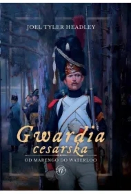 Gwardia cesarska. Od Marengo do Waterloo