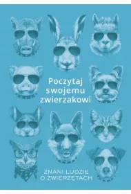 Poczytaj swojemu zwierzakowi. Znani ludzie o zwierzętach