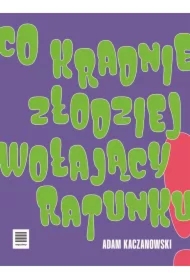 Co kradnie złodziej wołający ratunku