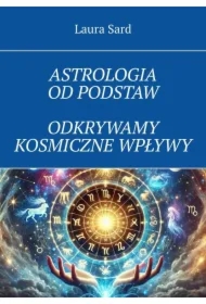 Astrologia od podstaw. Odkrywamy kosmiczne wpływy