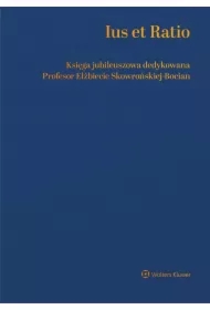 Ius et Ratio. Księga Jubileuszowa dedykowana Profesor Elżbiecie Skowrońskiej-Bocian