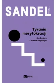 Tyrania merytokracji. Co się stało z dobrem wspóln