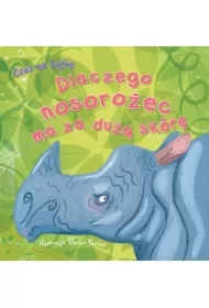 Czas na bajkę. Dlaczego nosorożec ma za dużą skórę