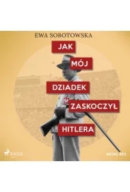 Jak mój dziadek zaskoczył Hitlera
