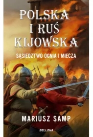 Polska i Ruś Kijowska. Sąsiedztwo ognia i miecza