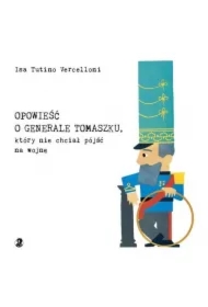 Opowieść o generale Tomaszku, który nie chciał pójść na wojnę