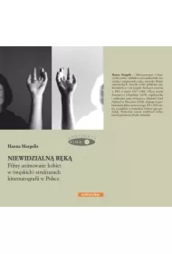 Niewidzialną ręką. Filmy animowane kobiet w (męskich) strukturach animacji w Polsce