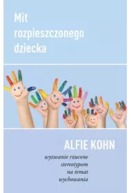 Mit rozpieszczonego dziecka. Wyzwanie rzucone stereotypom na temat wychowania