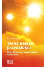 Teraźniejsze przyszłości. Współczesne wyobraźnie lewicowe