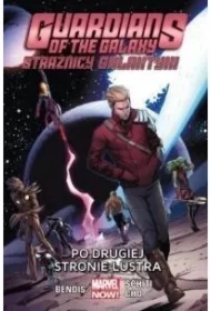 Po drugiej stronie lustra. Guardians of the Galaxy. Strażnicy Galaktyki. Tom 6