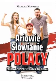 Ariowie Słowianie Polacy. Pradawne dziedzictwo Międzymorza