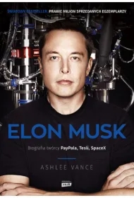 Elon Musk. Biografia twórcy Paypala, Tesli, SpaceX