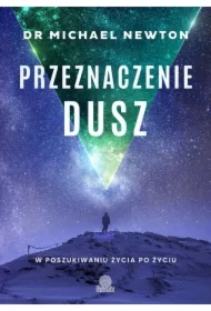 Przeznaczenie dusz. W poszukiwaniu życia po życiu