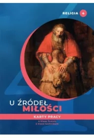 U źródeł miłości. Karty pracy do religii dla klasy 4 liceum i 5 technikum