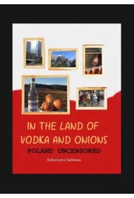In the Land of Vodka and Onions. Poland uncensored