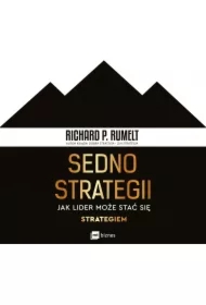 Sedno strategii. Jak lider może stać się strategiem