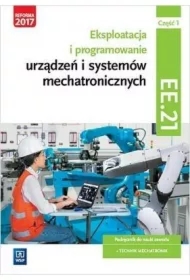 Eksploatacja i programowanie urządzeń i systemów mechatronicznych. Część 1. Kwalifikacja EE.21