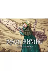 Mary Anning. Łowczyni smoków. Najwybitniejsi naukowcy