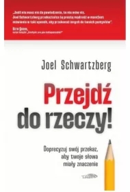 Przejdź do rzeczy. Doprecyzuj swój przekaz..