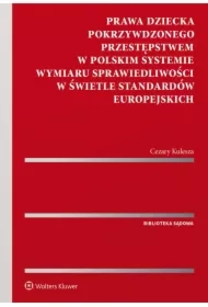 Prawa dziecka pokrzywdzonego przestępstwem w polskim systemie wymiaru sprawiedliwości w świetle standardów europejskich