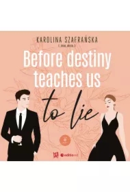 Before destiny teaches us to lie. Tom 1. Część 1