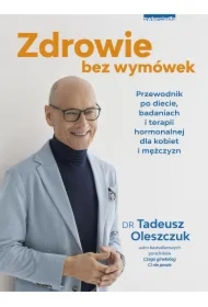 Zdrowie bez wymówek. Przewodnik po diecie, badaniach i terapii hormonalnej dla kobiet i mężczyzn
