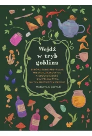 Wejdź w tryb goblina. Stwórz sobie przytulne miejsce, zaakceptuj niedoskonałość i żyj pełnią życia na tym błotnistym padole