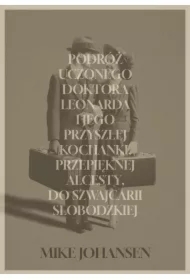 Podróż uczonego doktora Leonarda i jego przyszłej kochanki, przepięknej Alcesty, do Szwajcarii Słobodzkiej